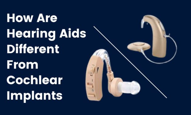 How Are Hearing Aids Different From Cochlear Implants