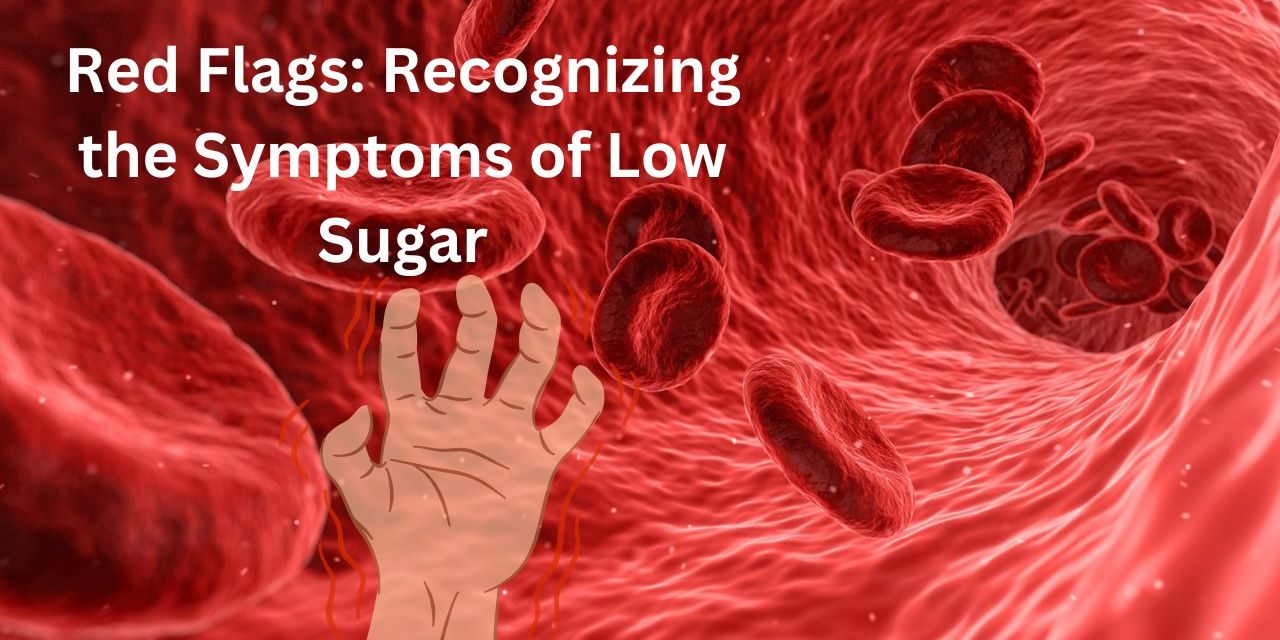 Red Flags: Recognizing the Symptoms of Low Sugar