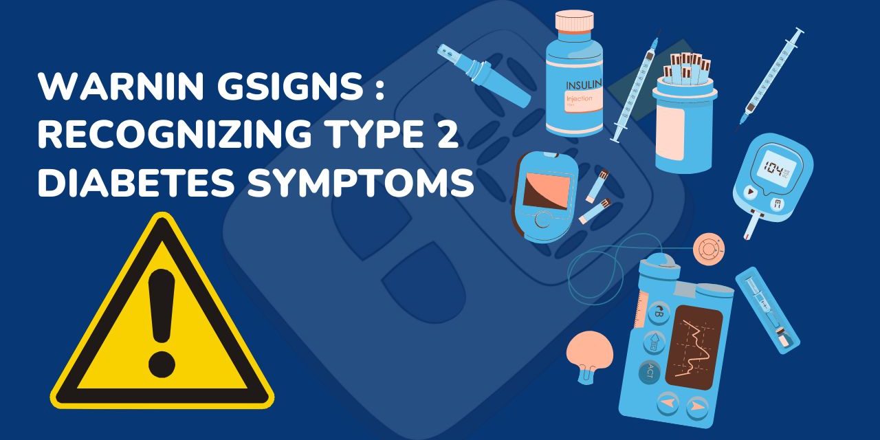 WARNING SIGNS: RECOGNIZING TYPE 2 DIABETES SYMPTOMS.