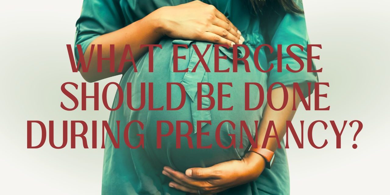 What Exercise Should be Done During Pregnancy?